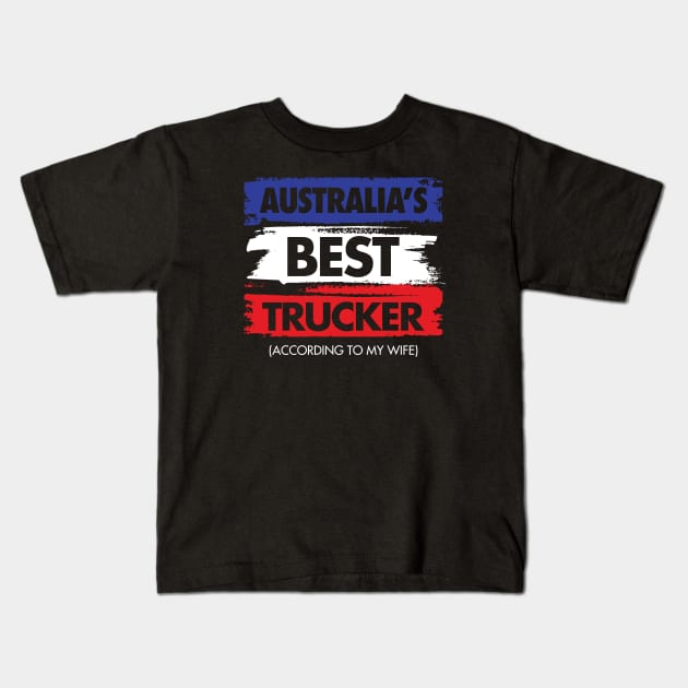 Australia's Best Trucker - According to My Wife Kids T-Shirt by zeeshirtsandprints